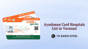 Ayushman Card Treatment in Varanasi
