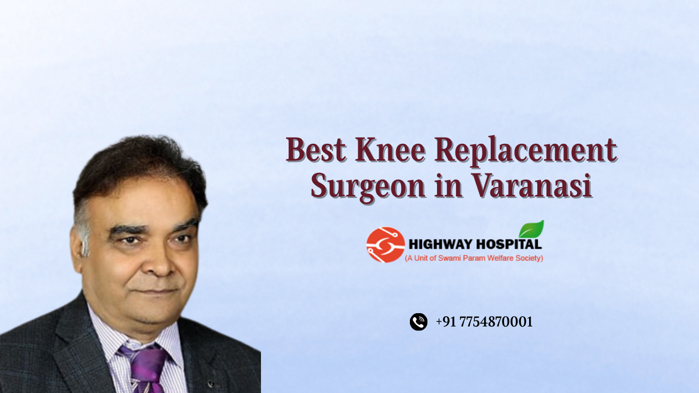 Best Knee Replacement Surgeon in Varanasi | Highway Hospital Varanasi