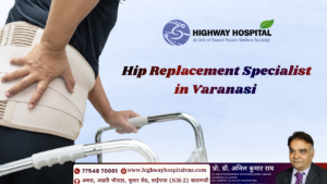 Hip Replacement Specialist in Varanasi