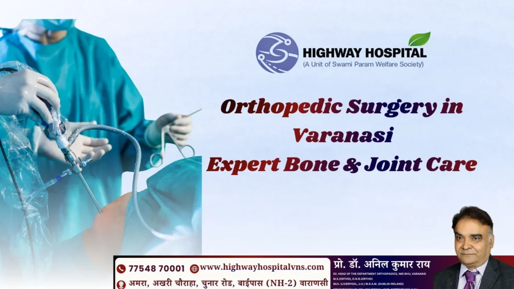 Expert orthopedic surgeons providing advanced bone and joint care at Highway Hospital, Varanasi.
